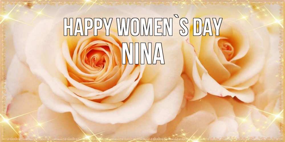 Greetings card с именем, Nina happy women`s day новые открытки для мамы на 8 марта Greetings with text for free download 